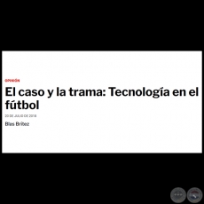 EL CASO Y LA TRAMA: TECNOLOGA EN EL FTBOL - Por BLAS BRTEZ - Viernes, 20 de Julio de 2018